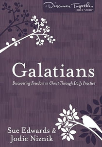 Galatians – Discovering Freedom in Christ Through Daily Practice 