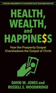 Health, Wealth, and Happiness – How the Prosperity Gospel Overshadows the Gospel of Christ 