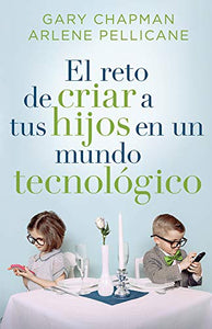 El Reto de Criar a Tus Hijos En Un Mundo Tecnol�gico 