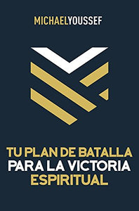 Tu Plan de Batalla Para La Victoria Espiritual 