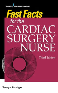 Fast Facts for the Cardiac Surgery Nurse, Third Edition 