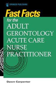 Fast Facts for the Adult-Gerontology Acute Care Nurse Practitioner 