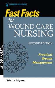 Fast Facts for Wound Care Nursing, Second Edition 