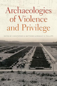 Archaeologies of Violence and Privilege 