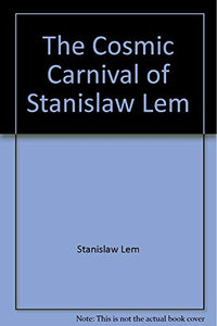 The Cosmic Carnival of Stanislaw Lem 