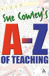 Sue Cowley's A - Z of Teaching 