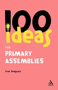 100 Ideas for Assemblies: Primary School Edition 