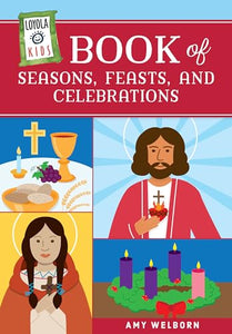 Loyola Kids Book of Seasons, Feasts, and Celebrations 