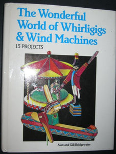 Wonderful World of Whirligigs and Wind Machines 