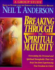 Breaking Through to Spiritual Maturity 