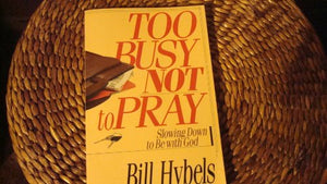 Too Busy Not to Pray 