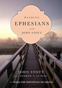 Reading Ephesians with John Stott – 11 Weeks for Individuals or Groups 