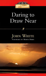 Daring to Draw Near 