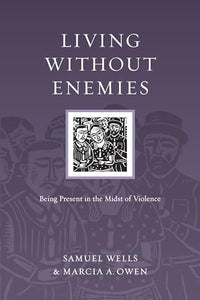 Living Without Enemies – Being Present in the Midst of Violence 