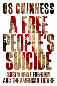 A Free People`s Suicide – Sustainable Freedom and the American Future 