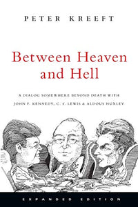 Between Heaven and Hell – A Dialog Somewhere Beyond Death with John F. Kennedy, C. S. Lewis Aldous Huxley 