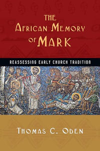 The African Memory of Mark – Reassessing Early Church Tradition 