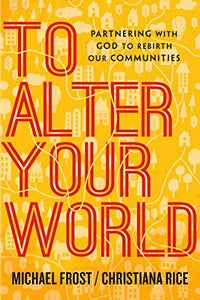 To Alter Your World – Partnering with God to Rebirth Our Communities 