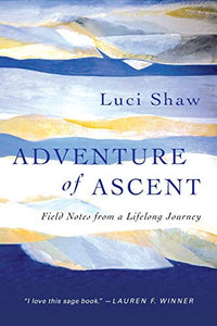 Adventure of Ascent – Field Notes from a Lifelong Journey 