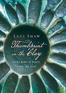 Thumbprint in the Clay – Divine Marks of Beauty, Order and Grace 