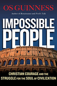 Impossible People – Christian Courage and the Struggle for the Soul of Civilization 