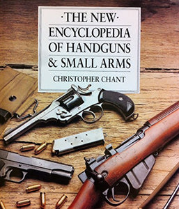 The New Encyclopedia of Handguns and Small Arms 