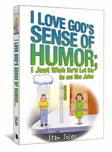 I Love God's Sense of Humor; I Just Wish He'd Let Me in on the Joke 