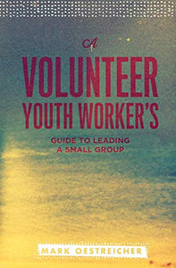 A Volunteer Youth Worker's Guide to Leading a Small Group 