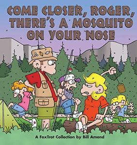 Come Closer, Roger, There's a Mosquito on Your Nose 