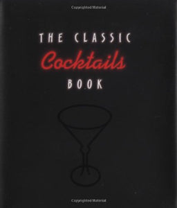 The Classic Cocktails Book 