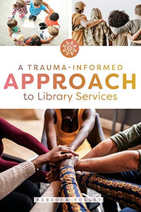 A Trauma-Informed Approach to Library Services 