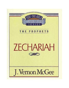 The Prophets: Zechariah (Thru the Bible Commentary Series) 