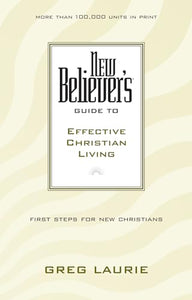 New Believer'S Guide To Effective Christian Living 