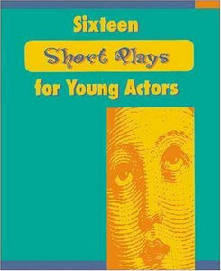 Sixteen Short Plays for Young Actors 