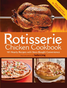 Rotisserie Chicken Cookbook: 101 hearty dishes with store-bought convenience by Southern Living Magazine, Editors of (2012) Paperback 