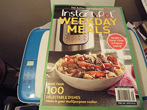 Instant Pot Weekday Meals: More than 100 Delectable Dishes Made in Your Multipurpose Cooker 