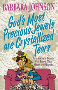 God's Most Precious Jewels are Crystallized Tears 