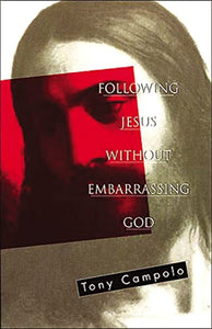 Following Jesus Without Embarrassing God 