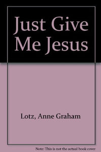 Just Give Me Jesus 