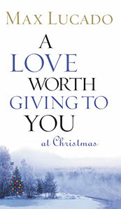 A Love Worth Giving To You at Christmas 