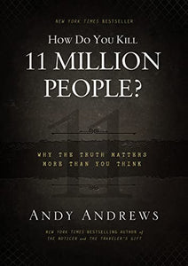 How Do You Kill 11 Million People? 