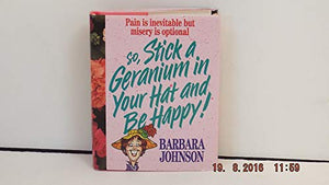 Stick a Geranium in Your Hat and be Happy 