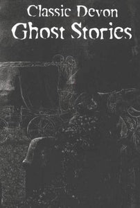 Classic Devon Ghost Stories 