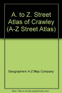 A. to Z. Street Atlas of Crawley 