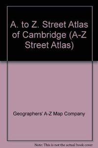 A. to Z. Street Atlas of Cambridge 