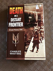 Death on a Distant Frontier: a Lost Victory 1944 