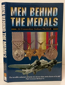 Men Behind the Medals: the Actions of 21 Aviators During World War Two 