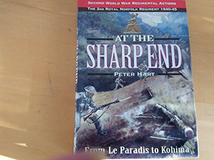 At the Sharp End: From Le Paradis to Kohima: 2nd Royal Norfolk Regiment 1940-1945 