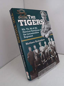 Tigers: 6th, 7th, 8th & 9th (service)battalions of the Leicestershire Regiment 