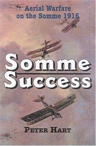 Somme Success: the Royal Flying Corps and the Battle of the Somme, 1916 